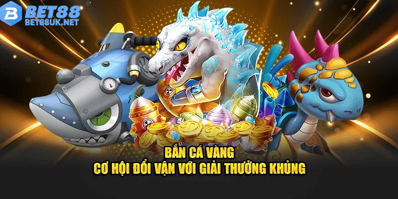 Bắn Cá Vàng BET88